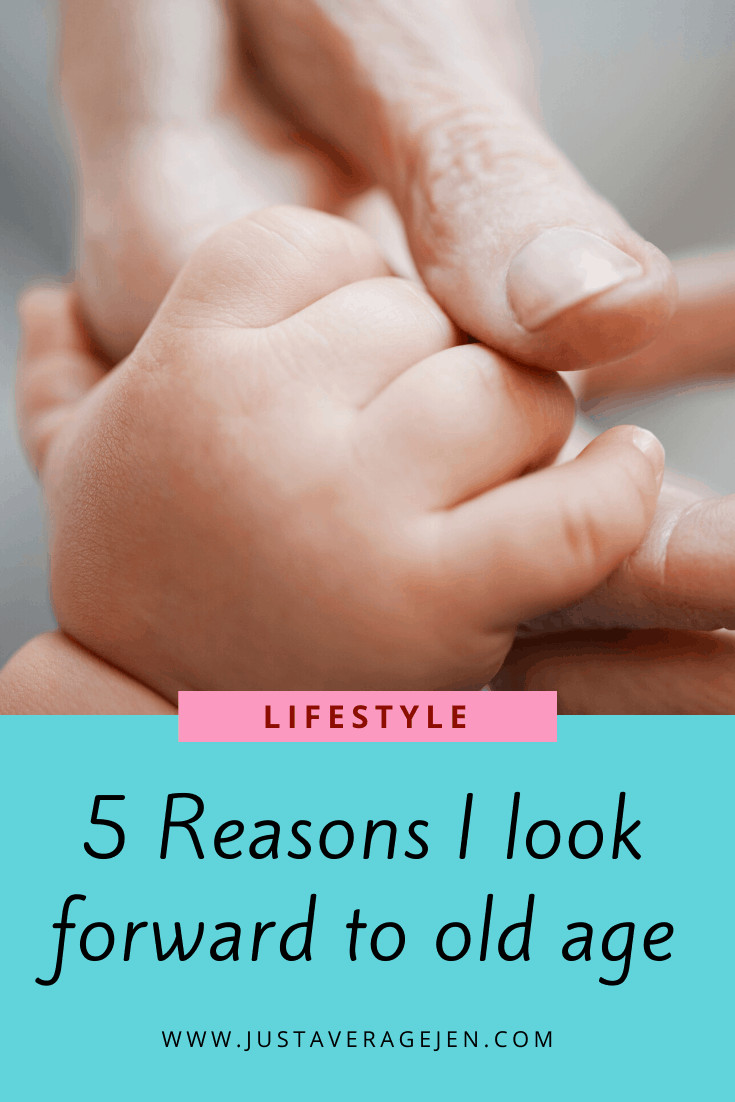 5 Reasons I look forward to old age