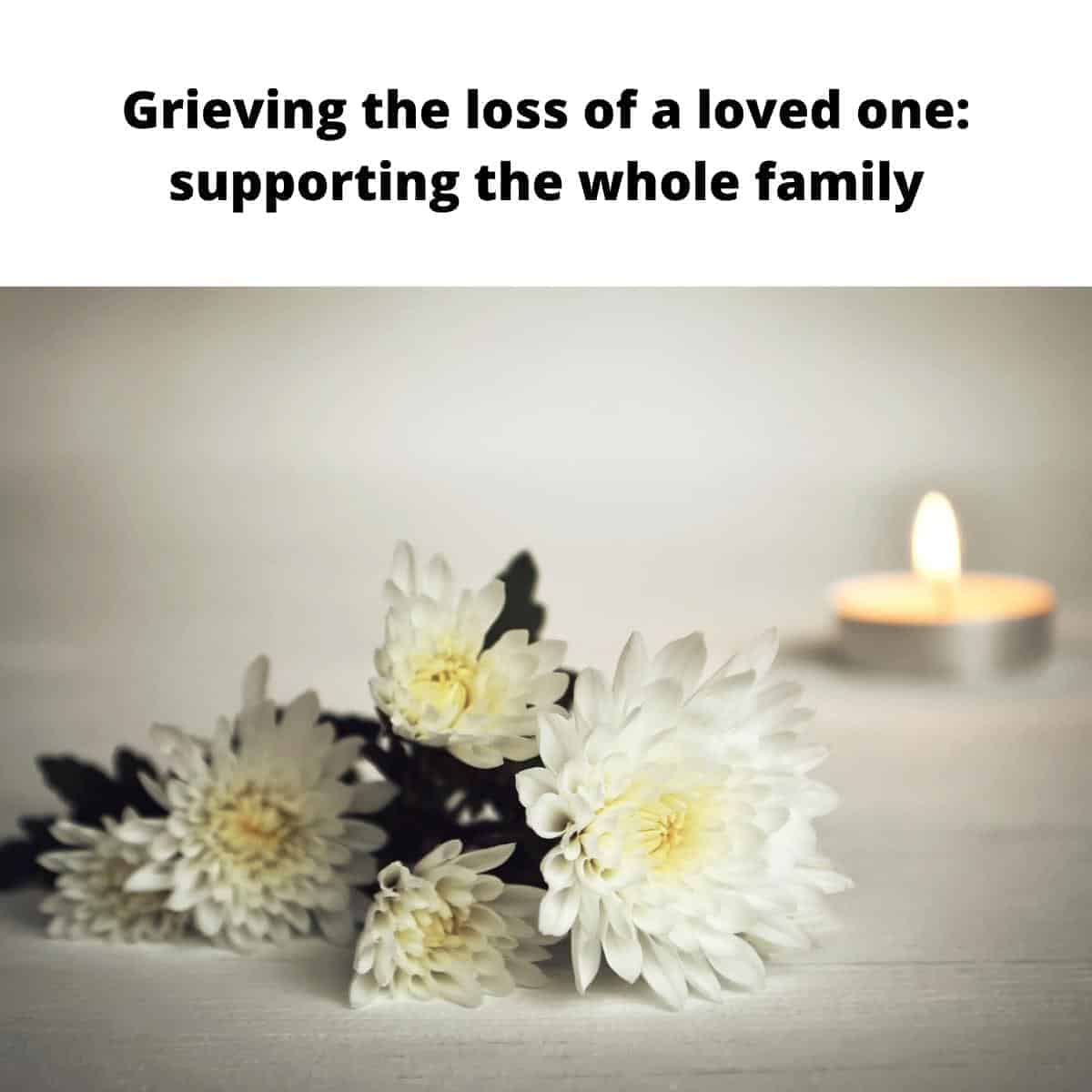 Grieving the loss of a loved one: supporting the whole family