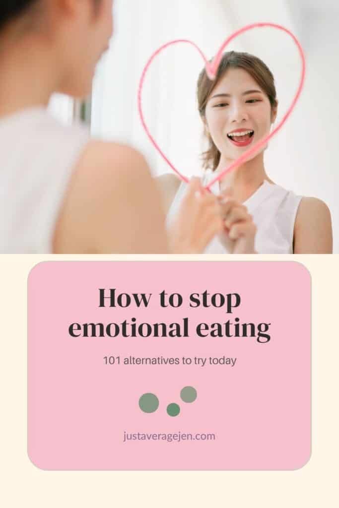 A woman smiles in a mirror while drawing a heart with lipstick. Below, text reads: "how to stop emotional eating. 101 alternatives to try today. Justaveragejen. Com. " this image captures the journey of overcoming emotional eating with self-love and positive habits.