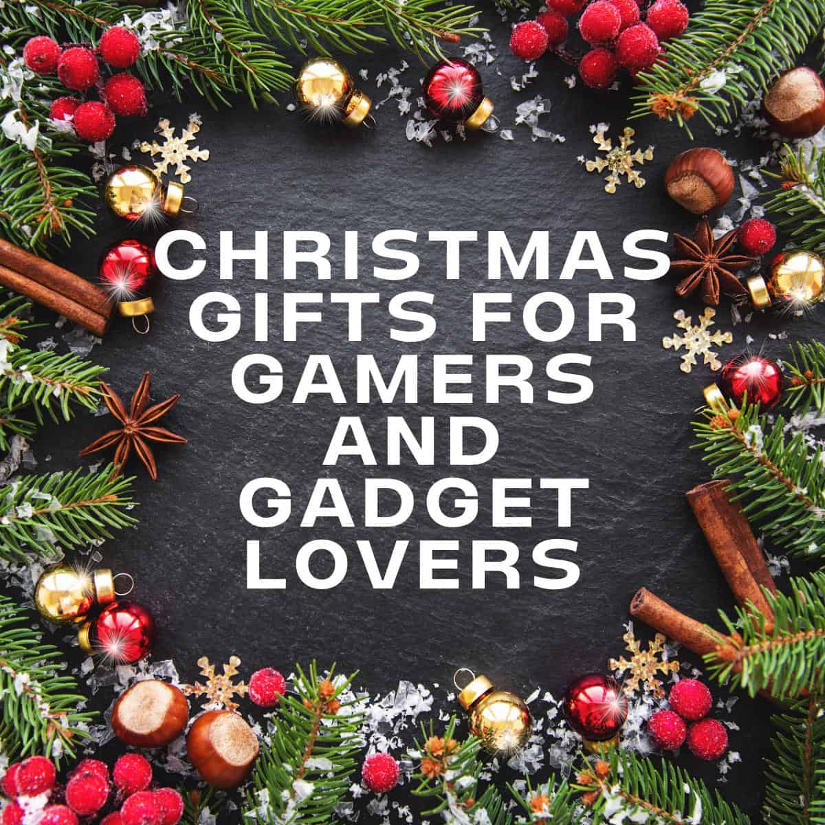 Christmas gifts for gadget lovers and gamers.