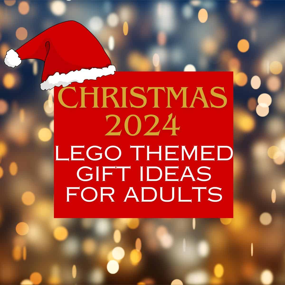 Festive image with a Santa hat and text: "Christmas 2024, LEGO Gift Ideas for Adults" over a bokeh background.