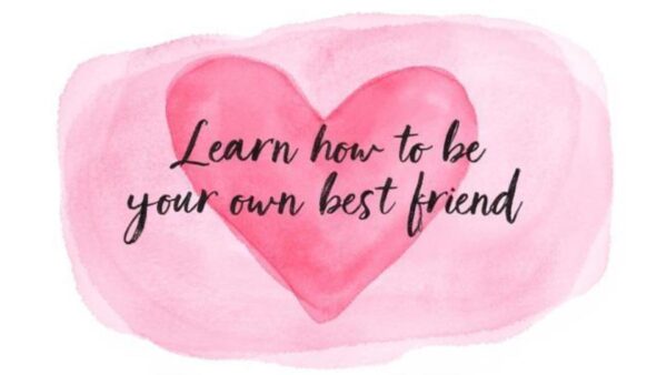 A watercolour illustration of a pink heart with the handwritten text "Learn how to be your own best friend" over it, set against a light pink background—a sweet reminder for a positive lifestyle.