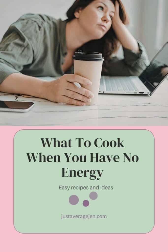 A tired woman holding a coffee cup sits at a table with a laptop. Text reads: “what to cook when you have no energy—easy recipes and ideas. ” website: justaveragejen. Com, your go-to for inspiration on what to cook when you have no energy.