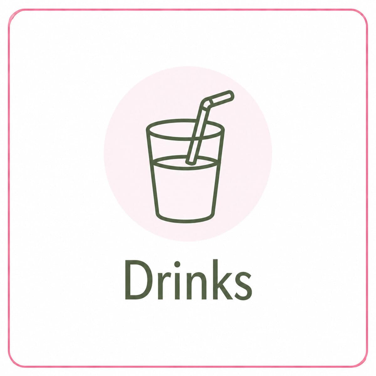 Line drawing of a glass filled with liquid and a straw inside, placed above the word "drinks" in bold letters. Framed with a thin pink border and a light pink circle behind the glass, this image evokes refreshing healthy recipes.