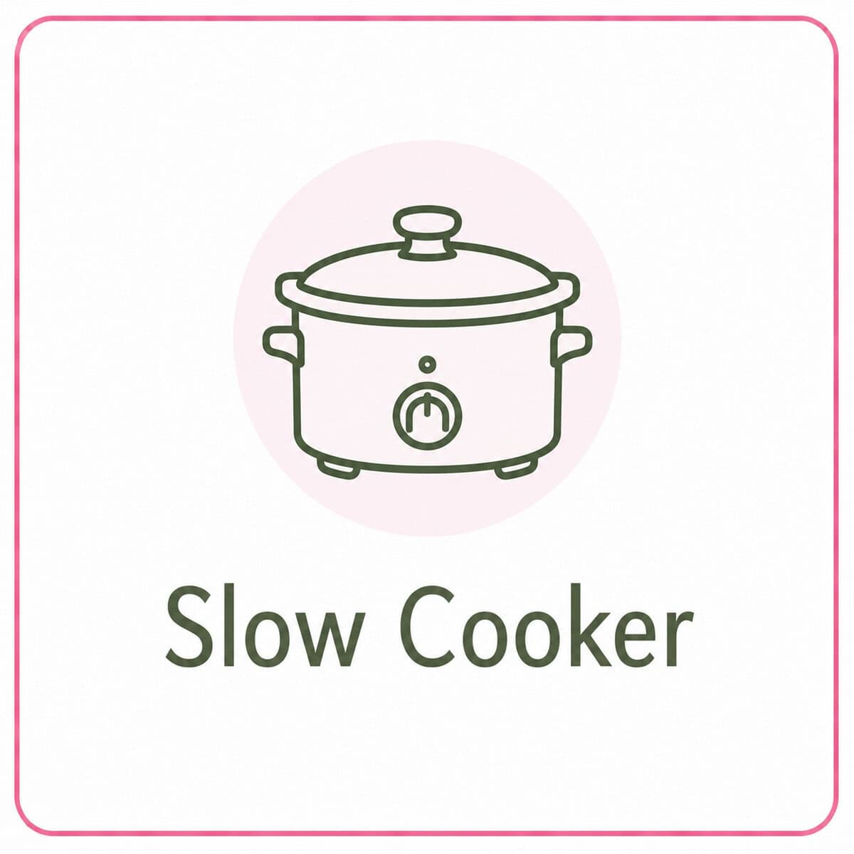 A simple line drawing of a slow cooker with a dial, lid, and handles, centred above the words “slow cooker” in bold text, all enclosed in a rounded pink border—perfect for fans of healthy recipes.
